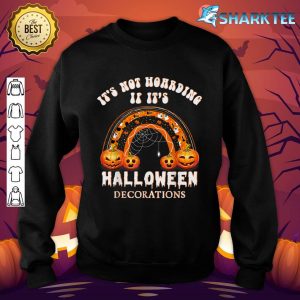 New It's Not Hoarding If It's Halloween Decorations Funny sweatshirt