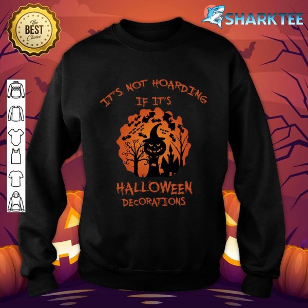 Good It's Not Hoarding If It's Halloween Decorations Funny sweatshirt