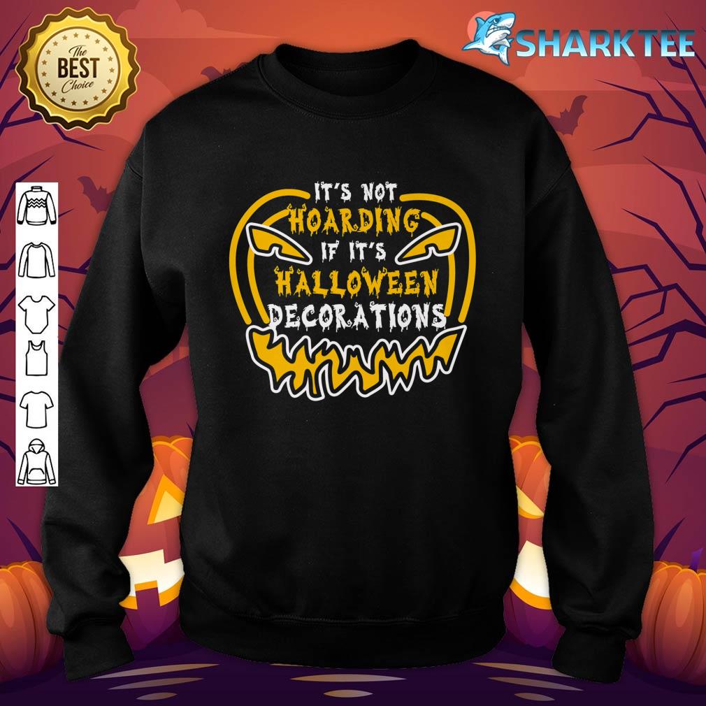 It's Not Hoarding If It's Halloween Decorations Funny sweatshirt