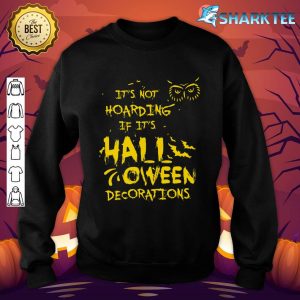 Nice It's Not Hoarding If It's Halloween Decorations Funny sweatshirt