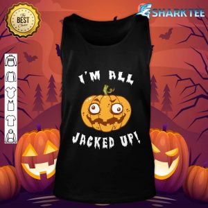 I'm All Jacked Up Funny Jack O Lantern Halloween tank-top