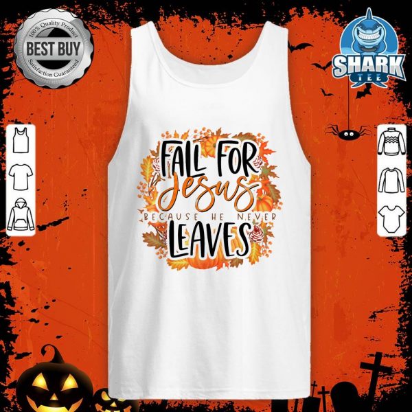 Fall For jesus He Never Leaves Thanksgiving Halloween tank-top