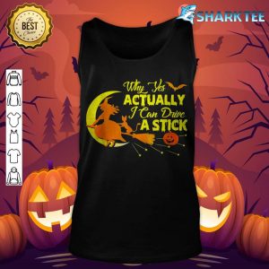 Why Yes Actually I can Drive A Stick Halloween Witch tank-top