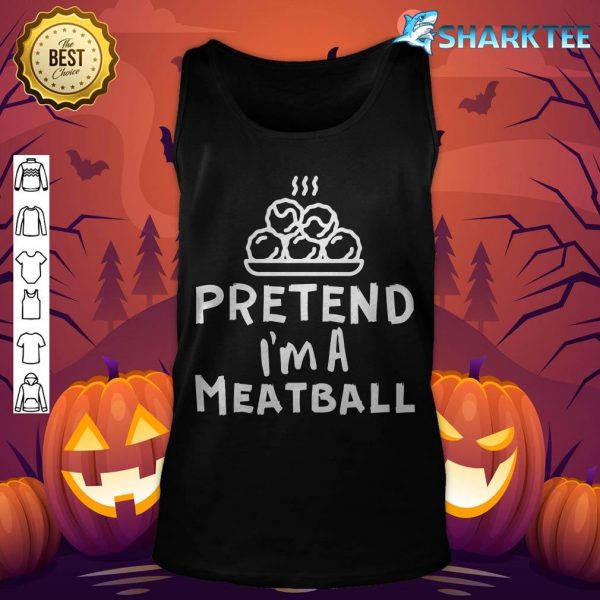 Pretend I'm A Meatbal Funny Halloween Meatball Costume tank-top