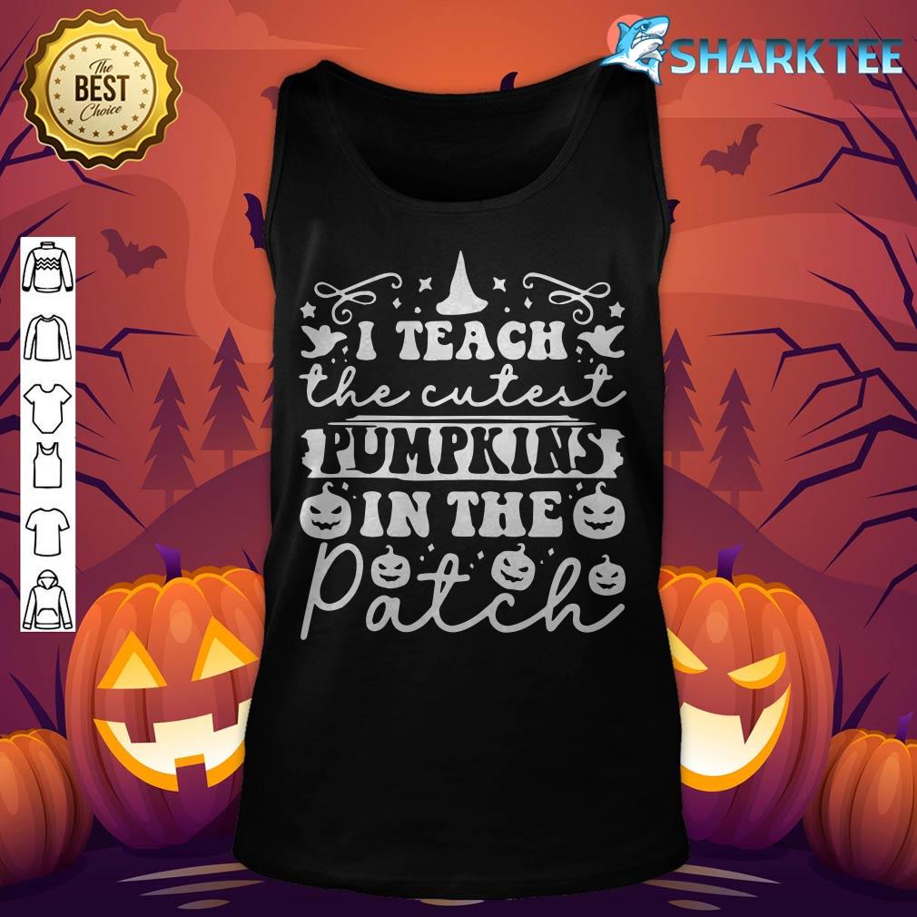 Halloween Teacher I Teach The Cutest Pumpkins In The Patch tank-top