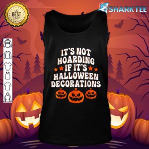 It's Not Hoarding If It's Halloween Decorations Funny tank-top