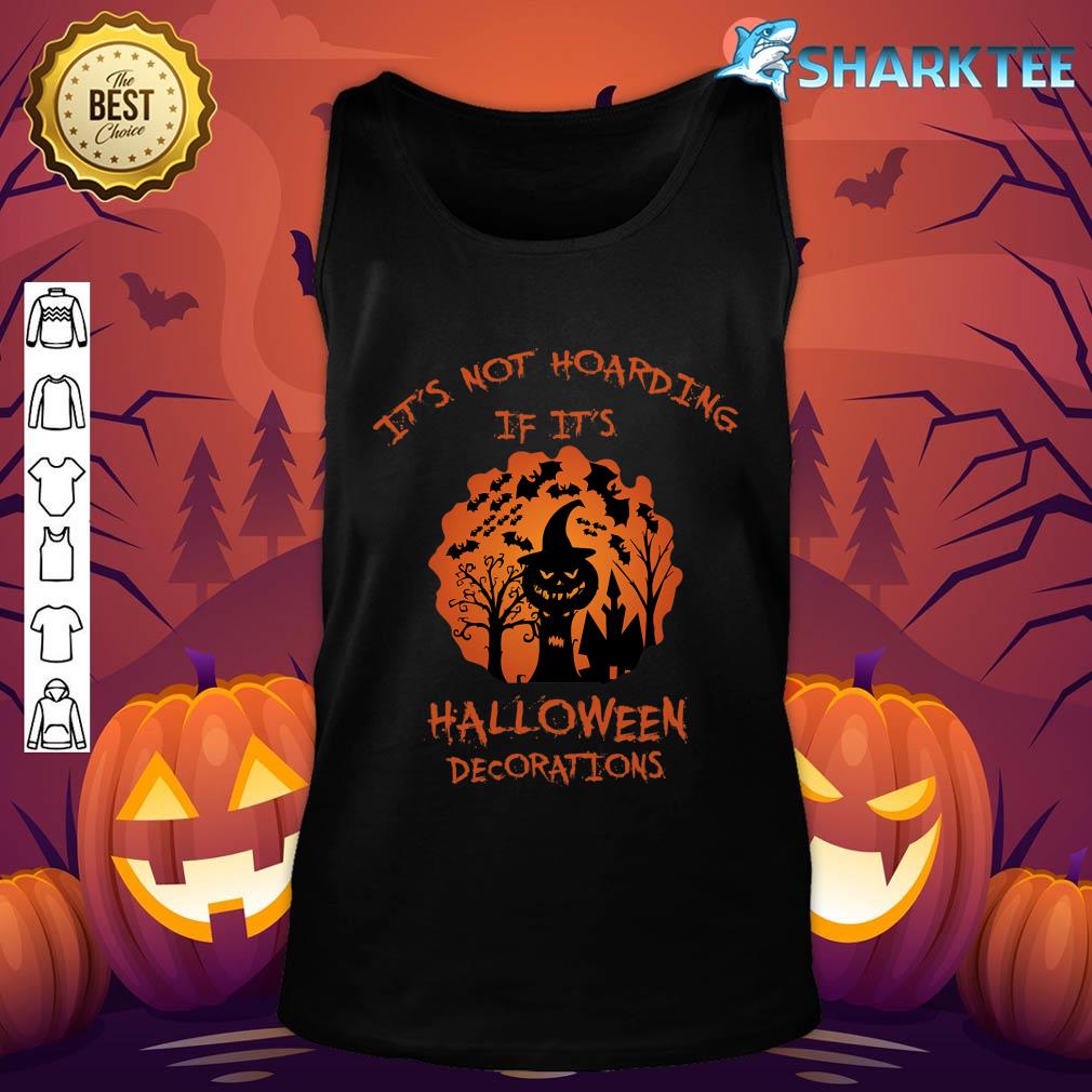 Good It's Not Hoarding If It's Halloween Decorations Funny tank-top