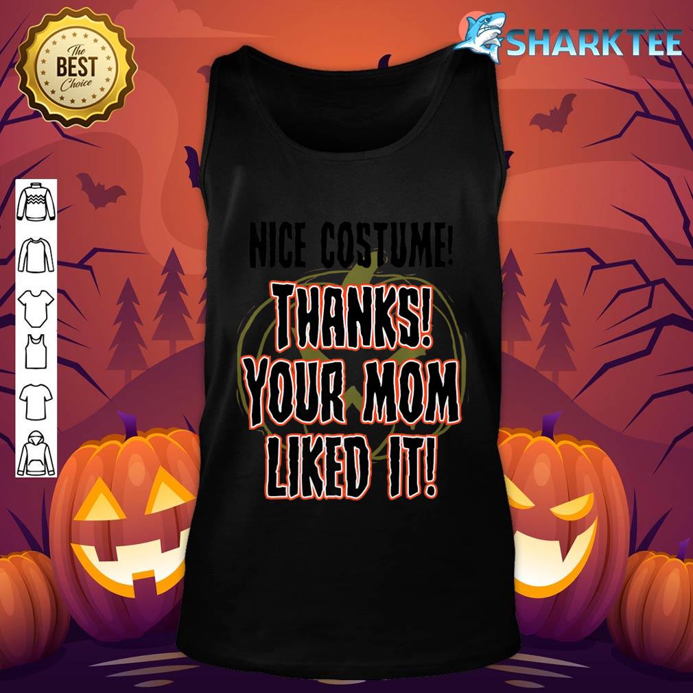 Nice Costume Thanks Your Mom Liked It Halloween Funny Premium tank-top
