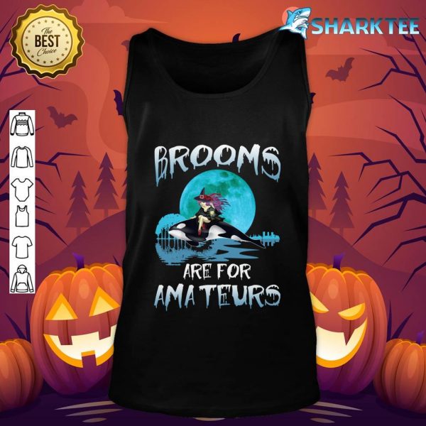 Funny Brooms Are for Amateurs Witch Riding Orca Whale tank-top