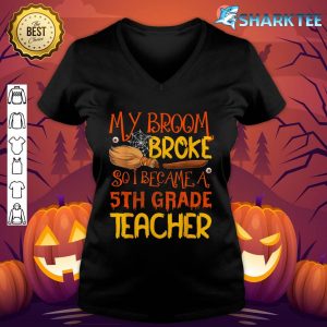 My Broom Broke So I Became A 5th Grade Teacher Halloween v-neck