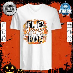 Fall For jesus He Never Leaves Thanksgiving Halloween v-neck