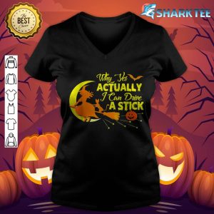 Why Yes Actually I can Drive A Stick Halloween Witch v-neck