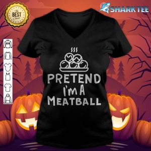 Pretend I'm A Meatbal Funny Halloween Meatball Costume v-neck