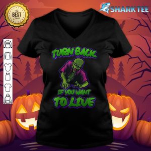 Halloween Quote Turn Back If You Want To Live Scary Zombie v-neck
