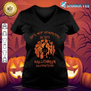 Good It's Not Hoarding If It's Halloween Decorations Funny v-neck
