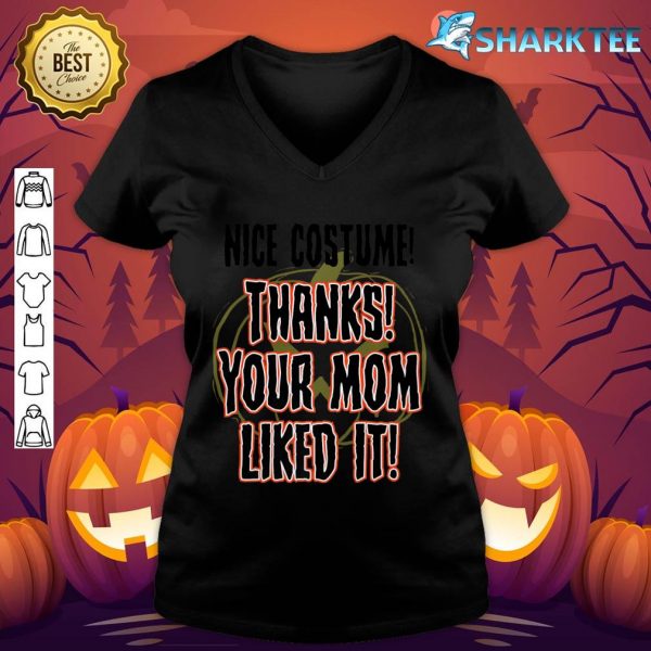 Nice Costume Thanks Your Mom Liked It Halloween Funny Premium v-neck