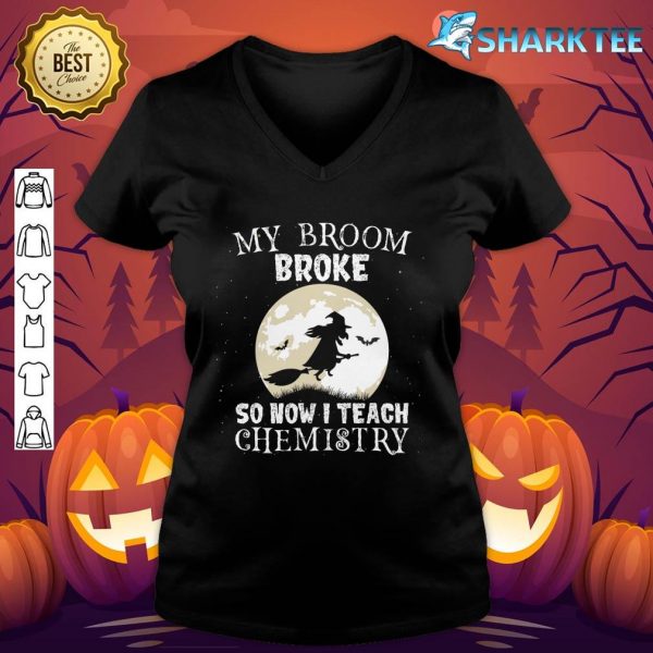 My Broom Broke So Now I Teach Chemistry Teacher Halloween v-neck