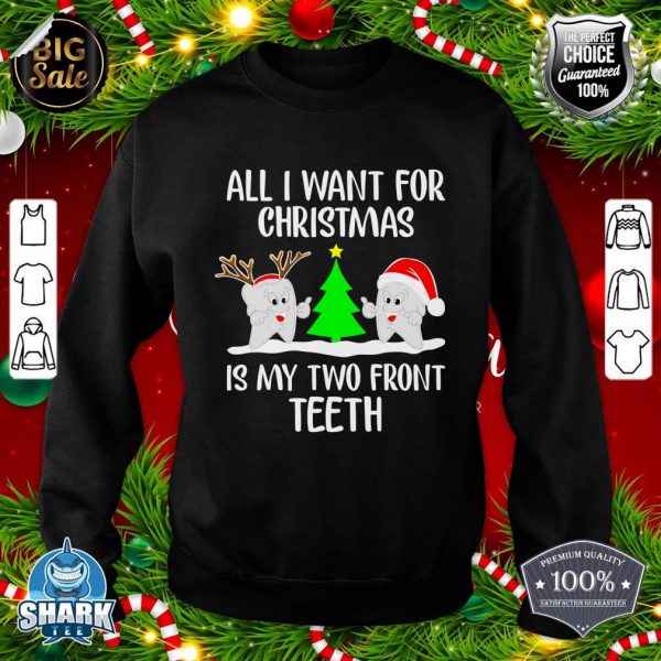 All I want for Christmas is My Two Front Teeth Funny Sweatshirt