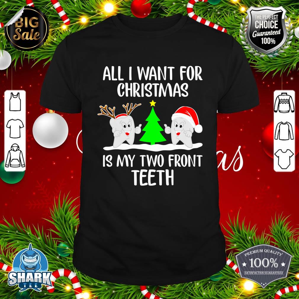 All I want for Christmas is My Two Front Teeth Funny T-Shirt