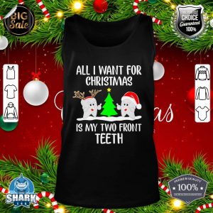 All I want for Christmas is My Two Front Teeth Funny Tank top