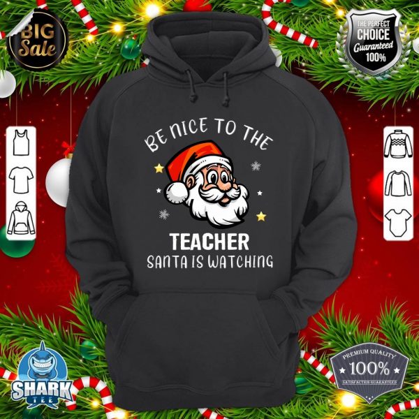 Christmas Teacher Be Nice To The Teacher Santa Is Watching Hoodie