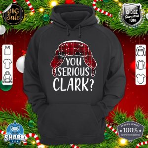 Are U Serious Clark T Shirt Funny Christmas Quote Holiday hoodie