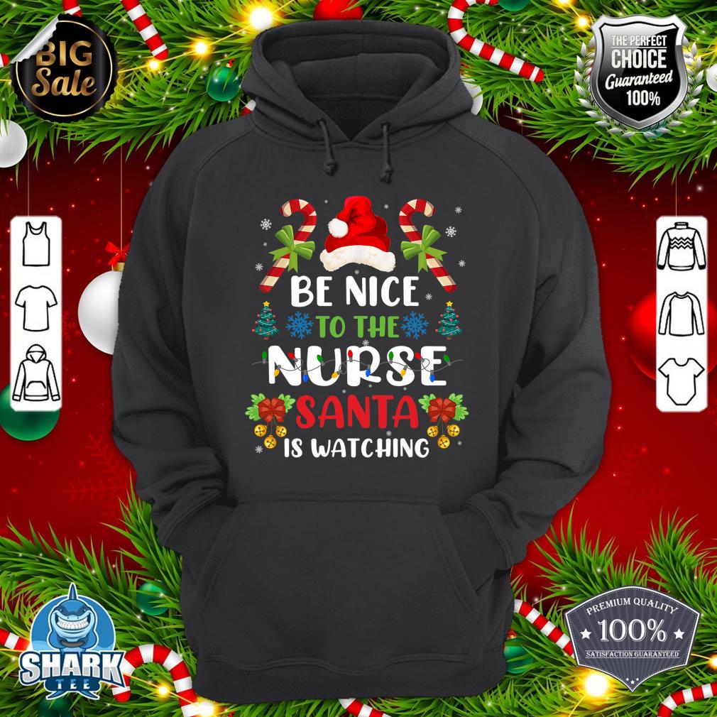Nurse Christmas - Be Nice To The Nurse Santa is Watching hoodie