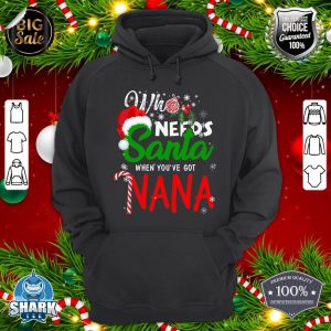 Christmas Who Needs Santa When You've Got Nana Xmas Pajama hoodie