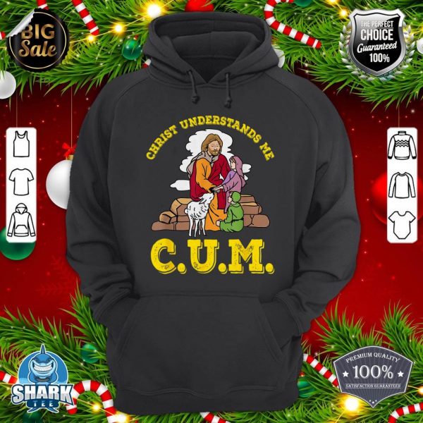 Christ Understands Me CUM hoodie