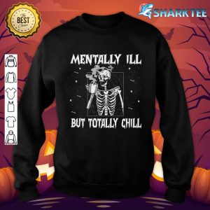 Mentally Ill But totally Chill Skeleton Halloween Hippie Sweatshirt