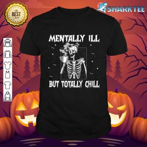 Mentally Ill But totally Chill Skeleton Halloween Hippie T-Shirt