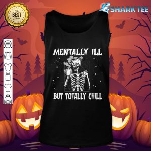 Mentally Ill But totally Chill Skeleton Halloween Hippie Tank top