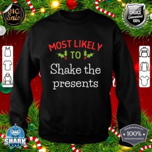 Most Likely To Shake The Presents Most Likely Christmas Sweatshirt