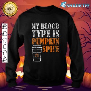 My Blood Type Is Pumpkin Spice Halloween Sweatshirt