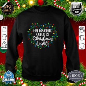 My Favorite Color Is Christmas Lights Xmas Happy Holidays Sweatshirt