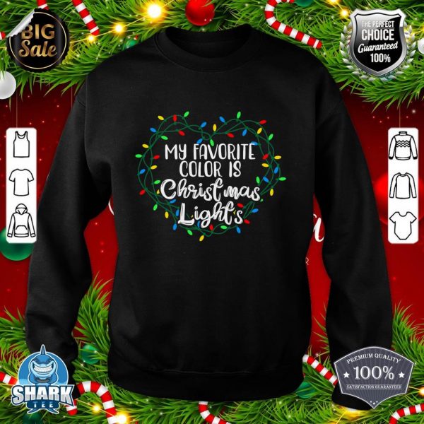 My Favorite Color Is Christmas Lights Xmas Happy Holidays Sweatshirt