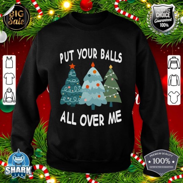 Put Your Balls All Over Me Christmas Sweatshirt