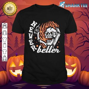 Never Better, Skeleton Halloween Premium shirt