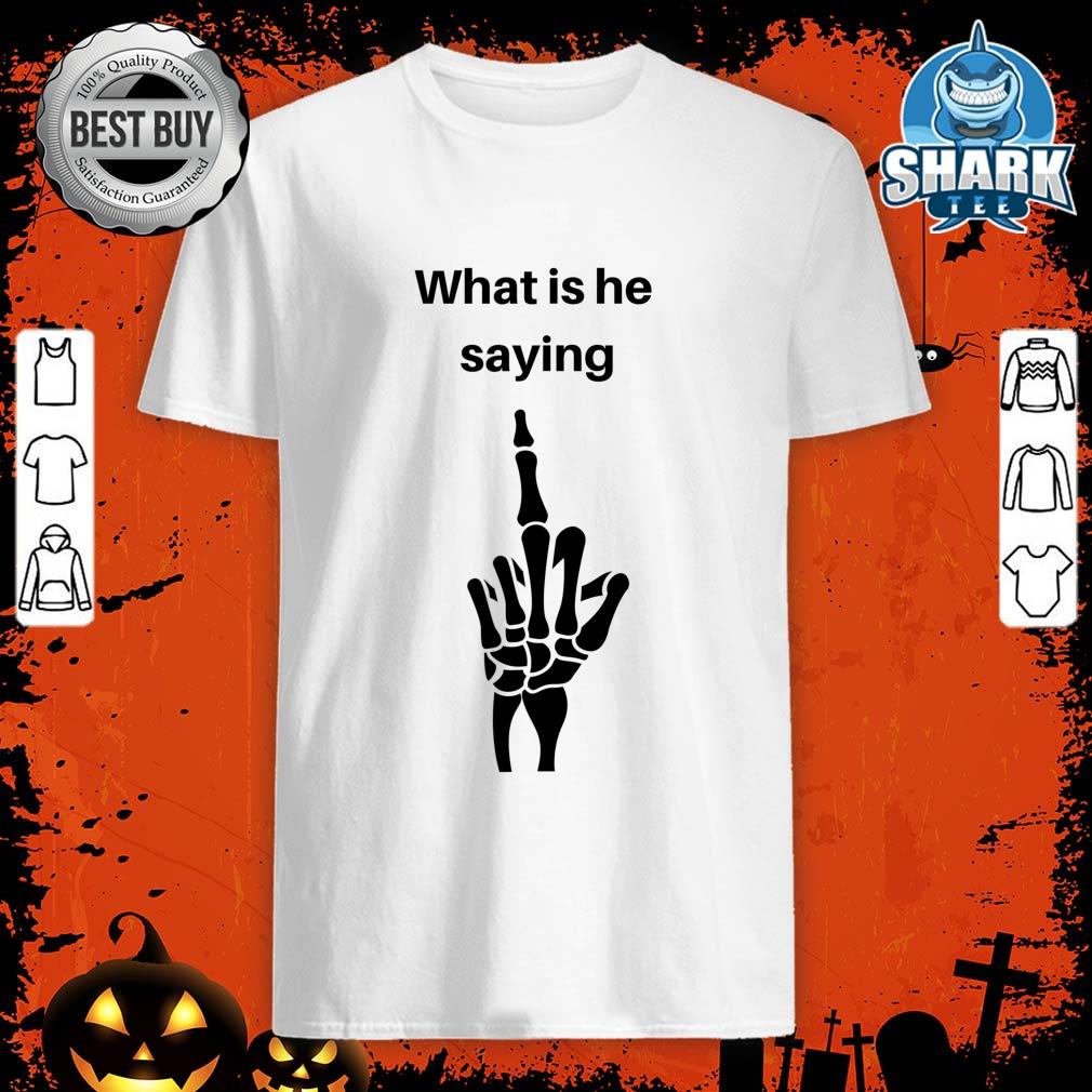Halloween Fun, Skeleton Humor, What Is He Saying T-Shirt 