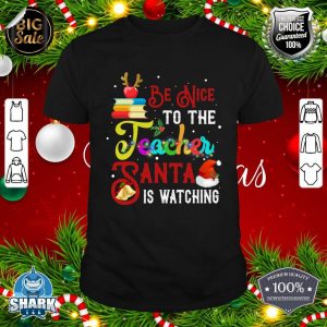 Be Nice To The Teacher Santa Is Watching Christmas Gifts T-Shirt