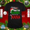 Christmas Who Needs Santa When You've Got Nana Xmas Pajama T-Shirt
