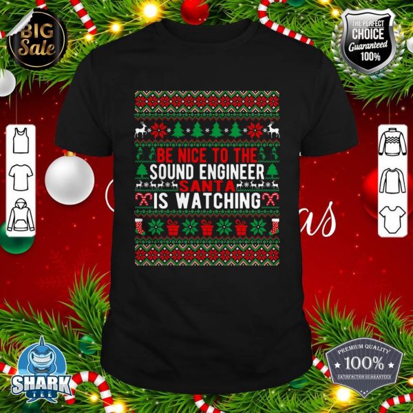 Be Nice To The Sound Engineer Santa Is Watching Christmas T-Shirt