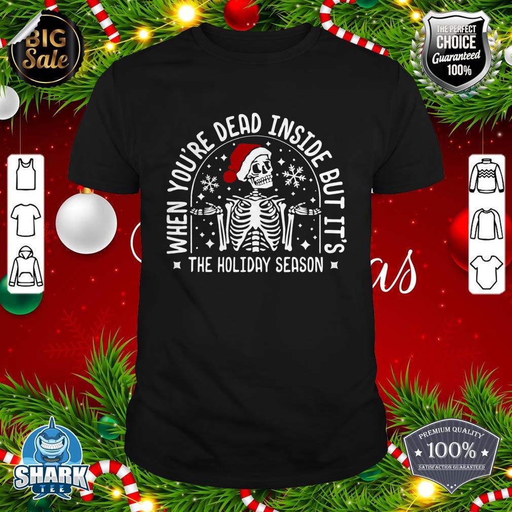 Dead Inside But It's The Holiday Season Christmas Skeleton T-Shirt