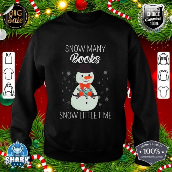 Snow Many Books Snow Little Time Christmas Bookworm Snowman Sweatshirt