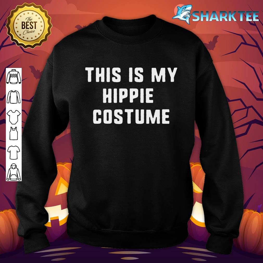 This Is My Hippie Halloween Costume Lazy Easy sweatshirt