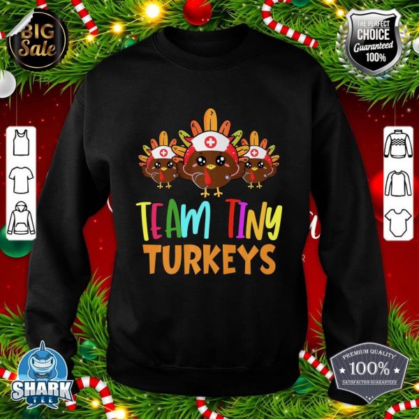 Team tiny turkeys nurse fall nicu nurse - nurse thanksgiving Premium sweatshirt