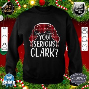 Are U Serious Clark T Shirt Funny Christmas Quote Holiday sweatshirt