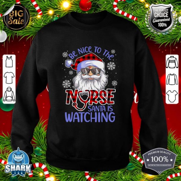 Be Nice To The Nurse Santa Is Watching sweatshirt