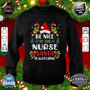 Nurse Christmas - Be Nice To The Nurse Santa is Watching sweatshirt