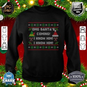 Santa's Coming! I Know Him! Ugly Christmas Sweater Funny Elf sweatshirt